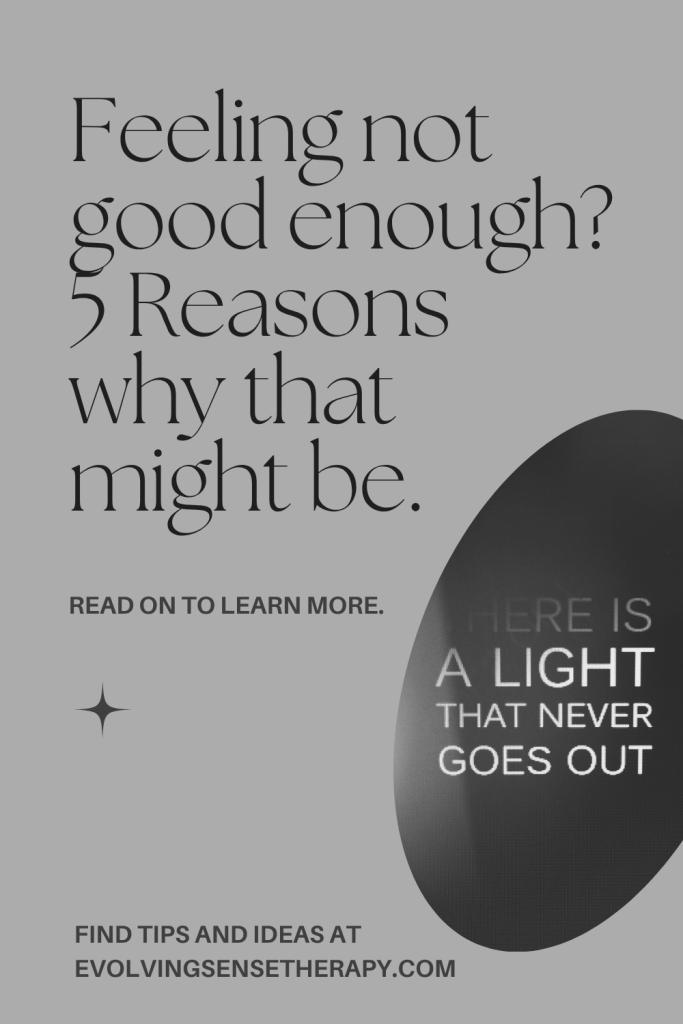 Feeling not good enough can be the result of many reasons like imposter syndrome or childhood trauma.
